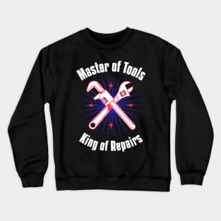 Master of Tools, King of Repairs Crewneck Sweatshirt